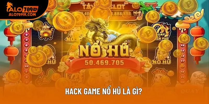 Hack game nổ hũ là gì? Hack game nổ hũ là gì?